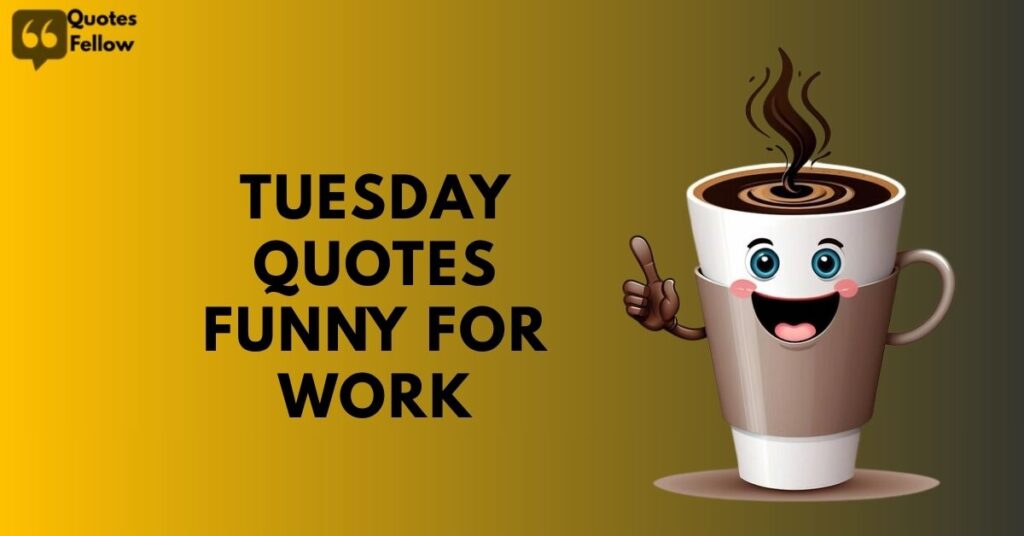 Tuesday Quotes Funny for Work